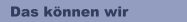 Das k&ouml;nnen wir