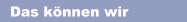 Das k&ouml;nnen wir
